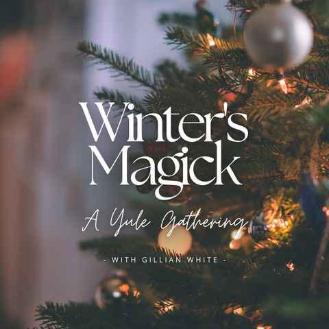 Winter's Magick: A Yule Gathering December 18th with Gillian White