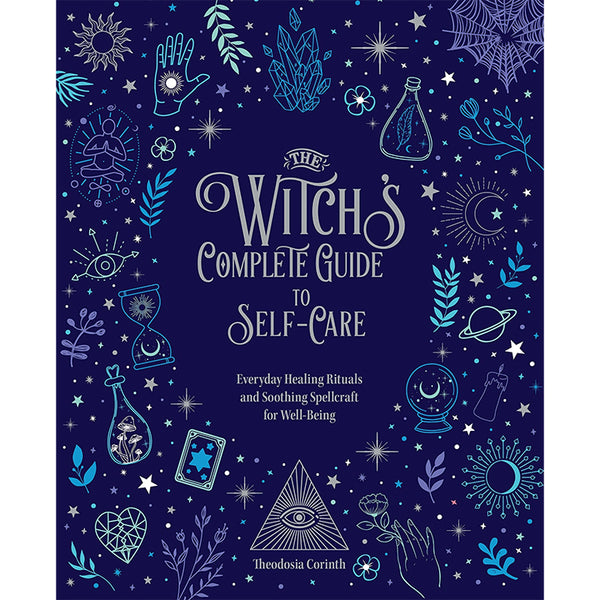 Witch's Complete Guide To Self-Care: Soothing Spellcraft - Theodosia Corinth