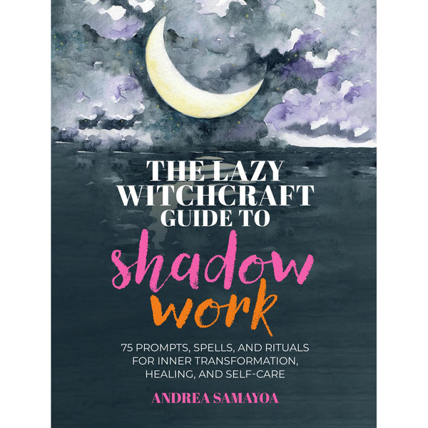 Lazy Witchcraft Guide to Shadow Work - Andrea Samayoa