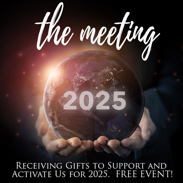 The Meeting – Receiving Gifts to Support and Activate Us for 2025!