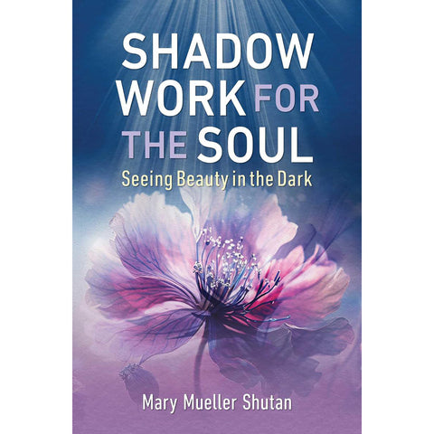 Shadow Work for the Soul - Mary Mueller Shutan