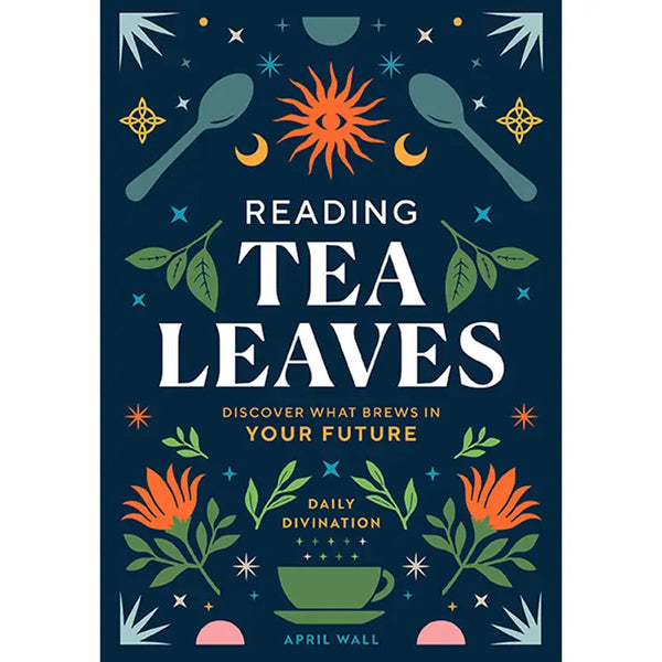 Reading Tea Leaves: Discover What Brews in Your Future - April Wall