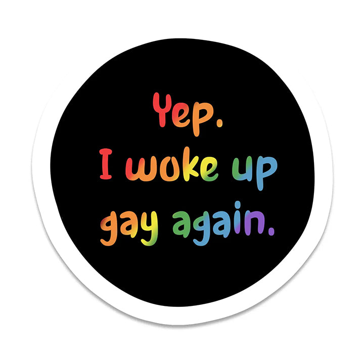 Vinyl Sticker : Woke Up Gay Again