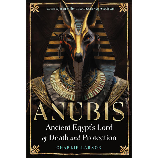 Anubis Ancient Egypt's Lord of Death and Protection - Charlie Larson (Nov 2024)