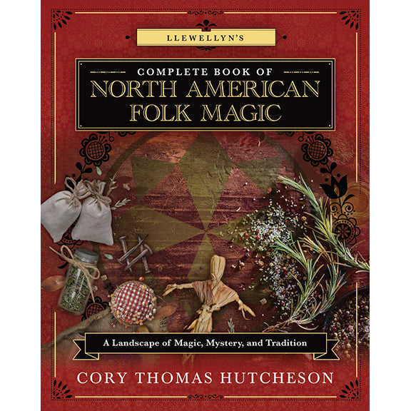 Llewellyn's Complete Book of North American Folk Magic - Stephanie Rose Bird, Lilith Dorsey, M Daimler