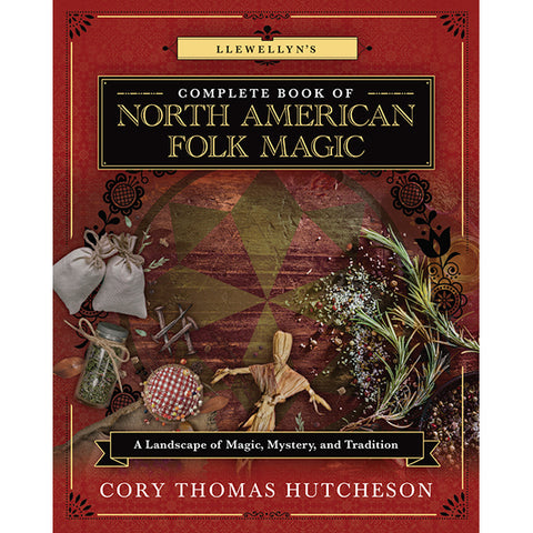 Llewellyn's Complete Book of North American Folk Magic - Stephanie Rose Bird, Lilith Dorsey, M Daimler