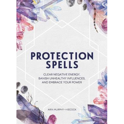 Protection Spells - Arin Murphy-Hiscock