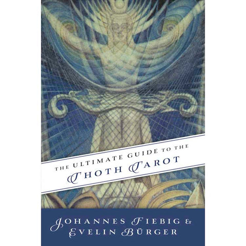 Ultimate Guide to the Thoth Tarot - Johannes Fiebig & Evelin Burger