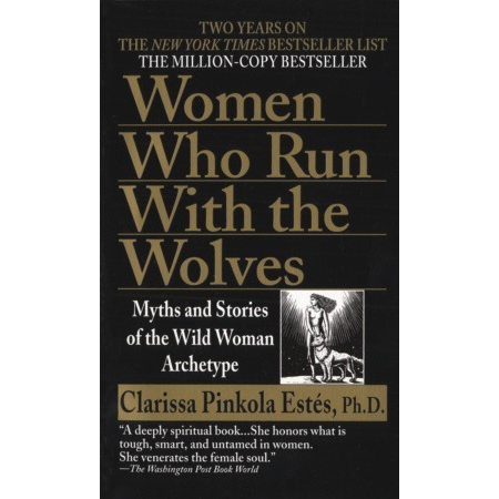 Women Who Run With the Wolves - Clarissa Pinkola Estés