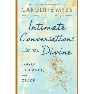 Intimate Conversations with the Divine - Caroline Myss