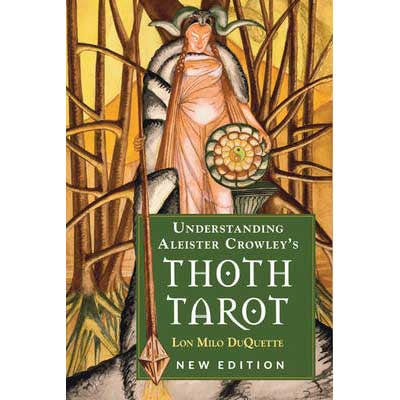 Understanding Aleister Crowley's Thoth Tarot: New Edition -  Lon Milo DuQuette